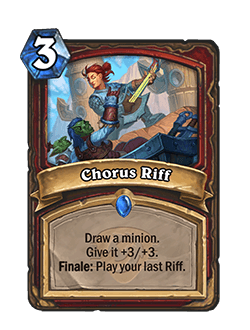 Chorus Riff<br>⦁ Old: Draw a minion. Give it +2/+2. Finale: Play your last Riff.<br>⦁ New: Draw a minion. Give it +3/+3. Finale: Play your last Riff.