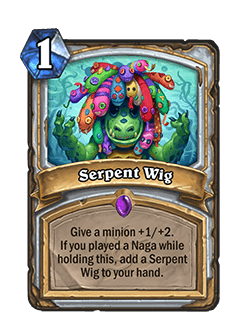 Serpent Wig<br>Old: Give a minion +1/+1. If you played a Naga while holding this, add a Serpent Wig into your hand. <strong>→</strong> <strong>New: Give a minion +1/+2. If you played a Naga while holding this, add a Serpent Wig into your hand.</strong>