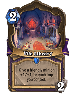 Vile Library<br>Old: Give a friendly minion +1/+1. Repeat for each Imp you control. → <strong>New: Give a minion +1/+1 for each Imp you control.</strong>