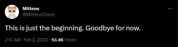 Mittens says goodbye on <a href="https://twitter.com/MittensChess/status/1620848778352934912" target="_blank" rel="noreferrer noopener nofollow">Twitter</a>