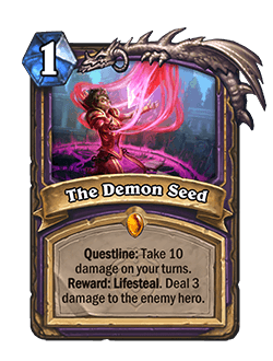 The Demon Seed (each phase of the Warlock Questline)<br>Old: Take 8 damage on your turns. (Each phase of the Questline) <br><strong>New: Take 10 damage on your turns. (Each phase of the Questline) </strong><br><em>The Demon Seed is no longer banned in Wild.</em>