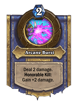 <strong>​</strong>Arcane Burst (Magister Dawngrasp’s hero power)<br>Old: Deal 2 damage. Honorable Kill: Gain +1 damage.<br><strong>New: Deal 2 damage. Honorable Kill: Gain +2 damage.</strong>