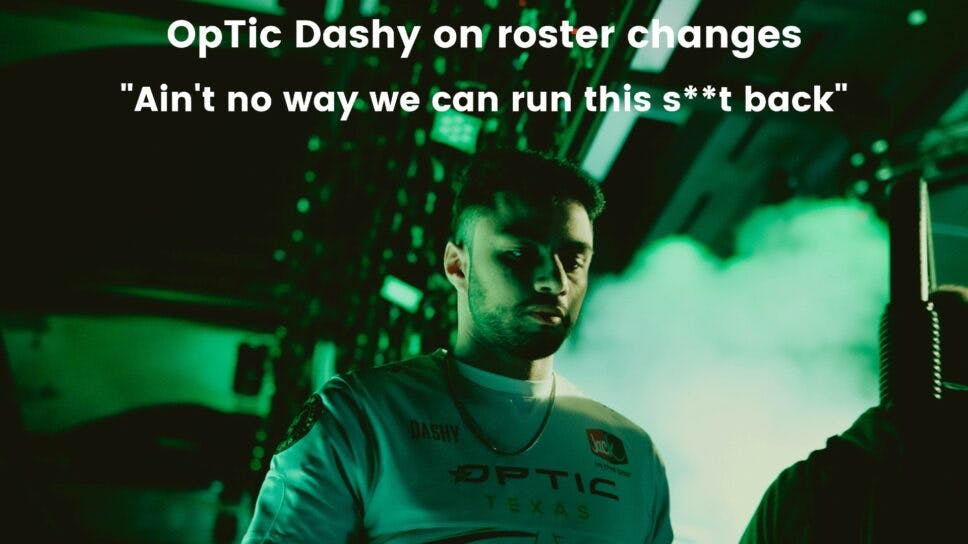 Dashy on OpTic Texas roster change: “Ain't no way we can run this