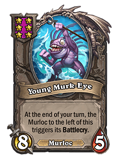 Young Murk-Eye<br>Old (normal): At the end of your turn, adjacent Murlocs trigger their Battlecries. <strong>→</strong> <strong>New: At the end of your turn, the Murloc to the left of this triggers its Battlecry.</strong>