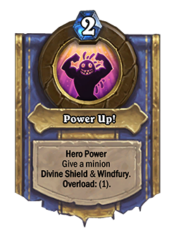Power Up! [Hero Power]<br>Old: Give a minion Divine Shield &amp; Windfury.&nbsp;<strong>→</strong>&nbsp;<strong>New: Give a minion Divine &amp; Windfury. Overload: (1)</strong>