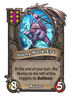 Young Murk-Eye<br>Old (normal): At the end of your turn, adjacent Murlocs trigger their Battlecries. <strong>→</strong> <strong>New: At the end of your turn, the Murloc to the left of this triggers its Battlecry.</strong>