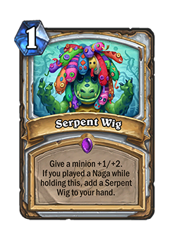 Serpent Wig<br>Old: Give a minion +1/+1. If you played a Naga while holding this, add a Serpent Wig into your hand. <strong>→</strong> <strong>New: Give a minion +1/+2. If you played a Naga while holding this, add a Serpent Wig into your hand.</strong>