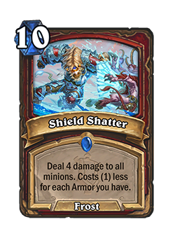 Shield Shatter<br>Old: Deal 5 damage to all minions. Costs (1) less for each Armor you have.&nbsp;<strong>→</strong>&nbsp;<strong>New: Deal 4 damage to all minions. Costs (1) less for each Armor you have.</strong>
