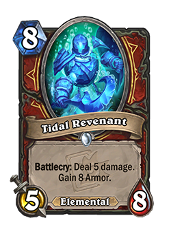 <em>Tidal Revenant</em><br><em>Old: Battlecry: Deal 5 damage. Gain 5 Armor. → </em><strong><em>New: Battlecry: Deal 5 damage. Gain 8 Armor.</em></strong>