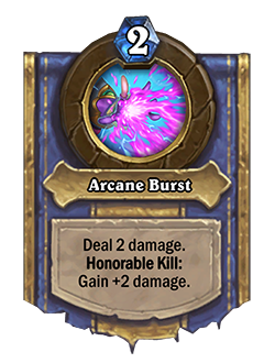 <strong>​</strong>Arcane Burst (Magister Dawngrasp’s hero power)<br>Old: Deal 2 damage. Honorable Kill: Gain +1 damage.<br><strong>New: Deal 2 damage. Honorable Kill: Gain +2 damage.</strong>