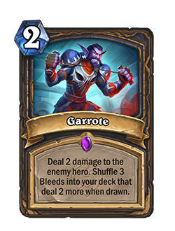 ​Garrote<br>Old: Deal 2 damage to the enemy hero. Shuffle 2 Bleeds into your deck that deal 2 more when drawn.<br><strong>New: Deal 2 damage to the enemy hero. Shuffle 3 Bleeds into your deck that deal 2 more when drawn.</strong>