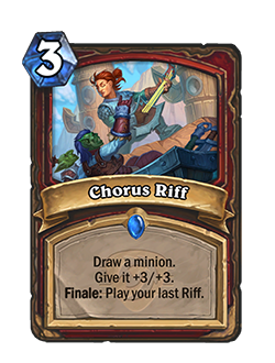 Chorus Riff<br>⦁ Old: Draw a minion. Give it +2/+2. Finale: Play your last Riff.<br>⦁ New: Draw a minion. Give it +3/+3. Finale: Play your last Riff.