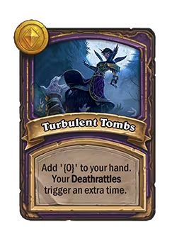 Turbulent Tombs: Add [a specified “Deathrattle” minion] to your hand. Your Deathrattles trigger an extra time.