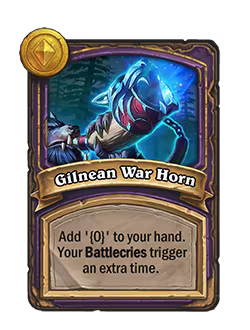 Gilnean War Horn: Add [a specified “Battlecry” minion] to your hand. Your Battlecries trigger an extra time.