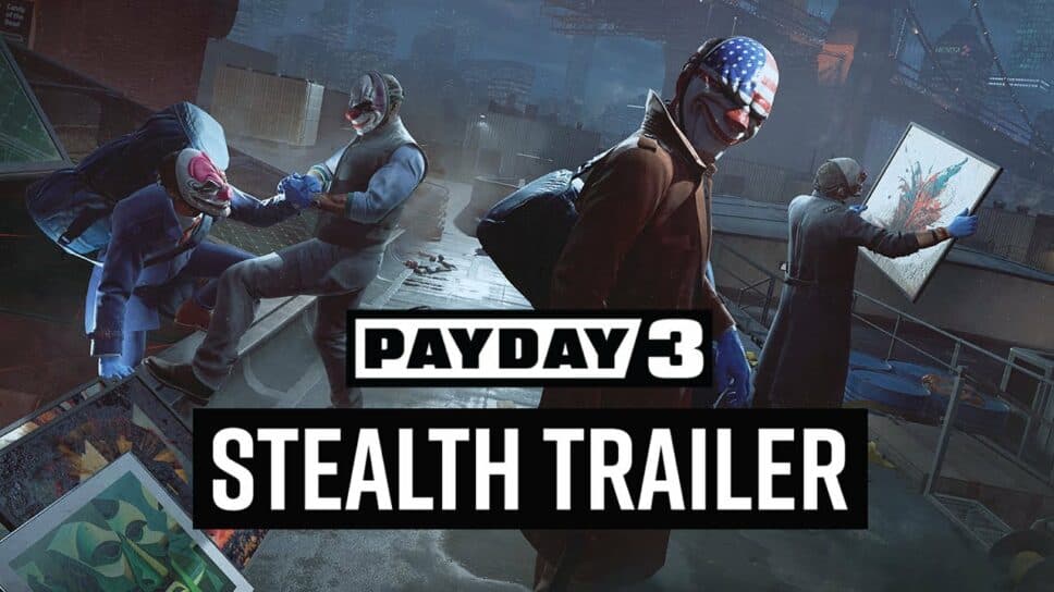 PAYDAY 3 releases new 'Stealth' Gameplay Trailer