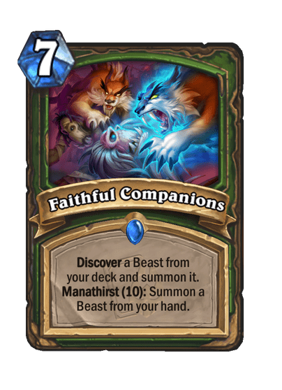 Faithful Companions<br>Old: Discover a Beast from your deck and summon it. Manathirst (10): Also summon a copy of it.<br><strong>New: Old: Discover a Beast from your deck and summon it. Manathirst (10): Summon a Beast from your hand.</strong>