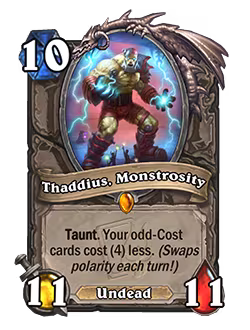 Thaddius, Monstrosity<br>Old: Taunt. Your odd-Cost cards cost (1). (Swaps polarity each turn!)<br><strong>New: Taunt. Your odd-Cost cards cost (4) less. (Swaps polarity each turn!)</strong>