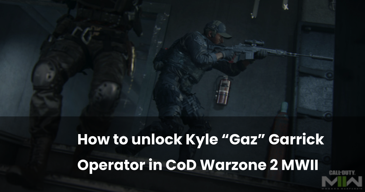 How to unlock Kyle “Gaz” Garrick Operator in CoD Warzone 2 MWII ...