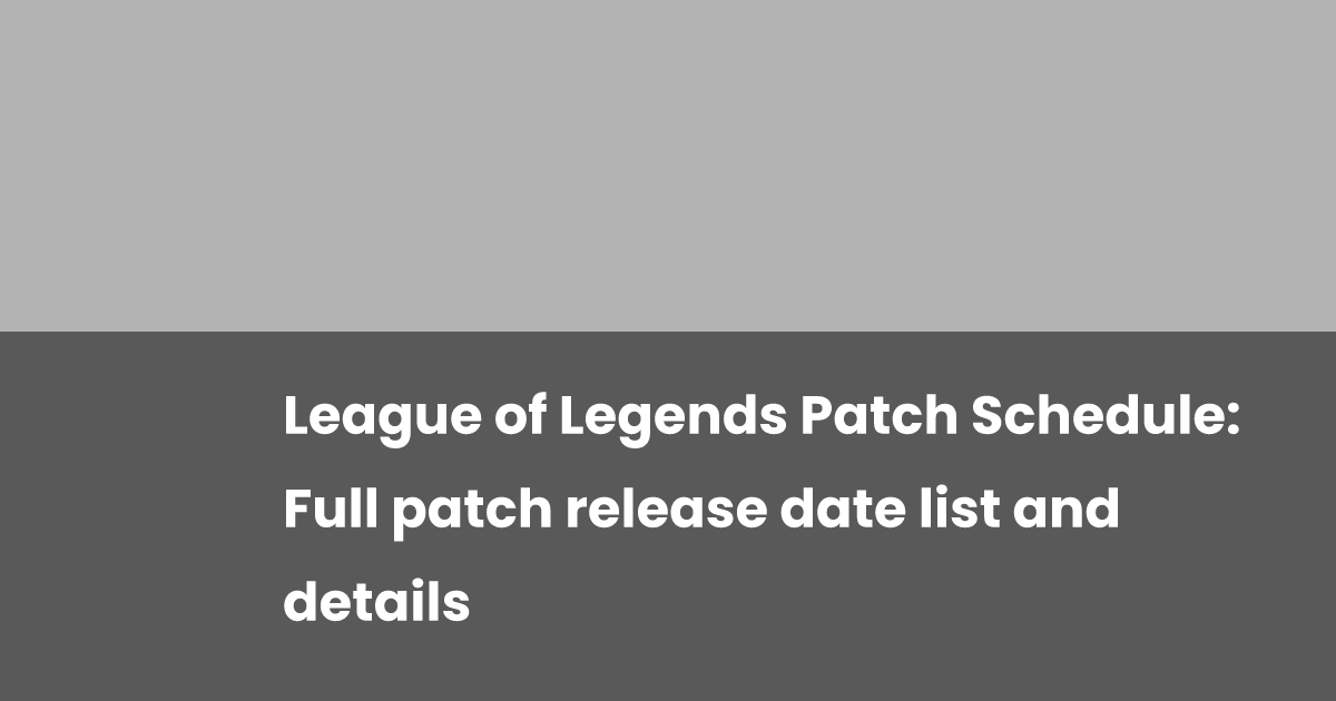 League of Legends Patch Schedule: Full patch release date list and ...