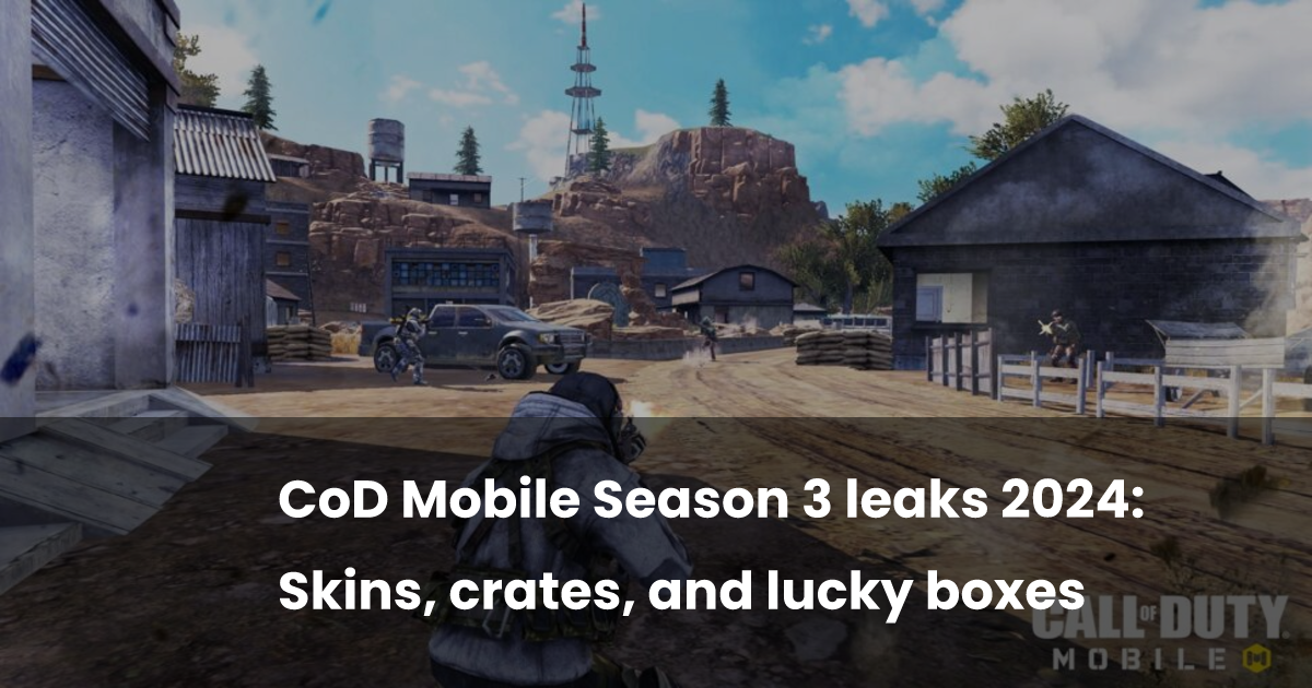 CoD Mobile Season 3 leaks 2024: Skins, crates, and lucky boxes | esports.gg
