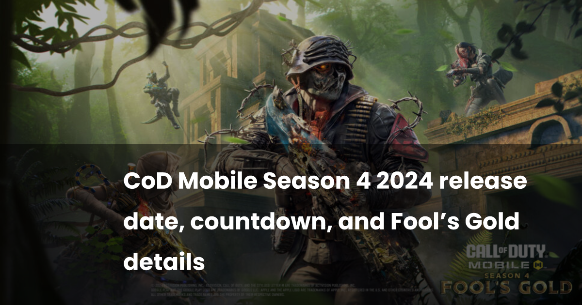 CoD Mobile Season 4 2024 release date, countdown, and Fool’s Gold ...
