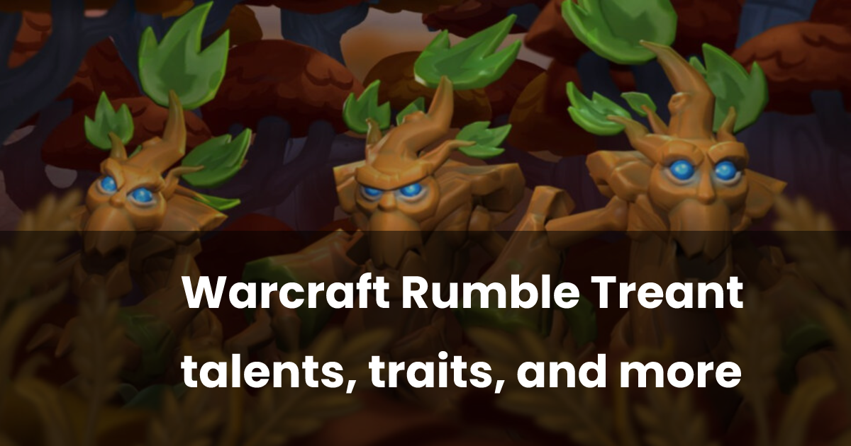 Warcraft Rumble Treant talents, traits, and more | esports.gg
