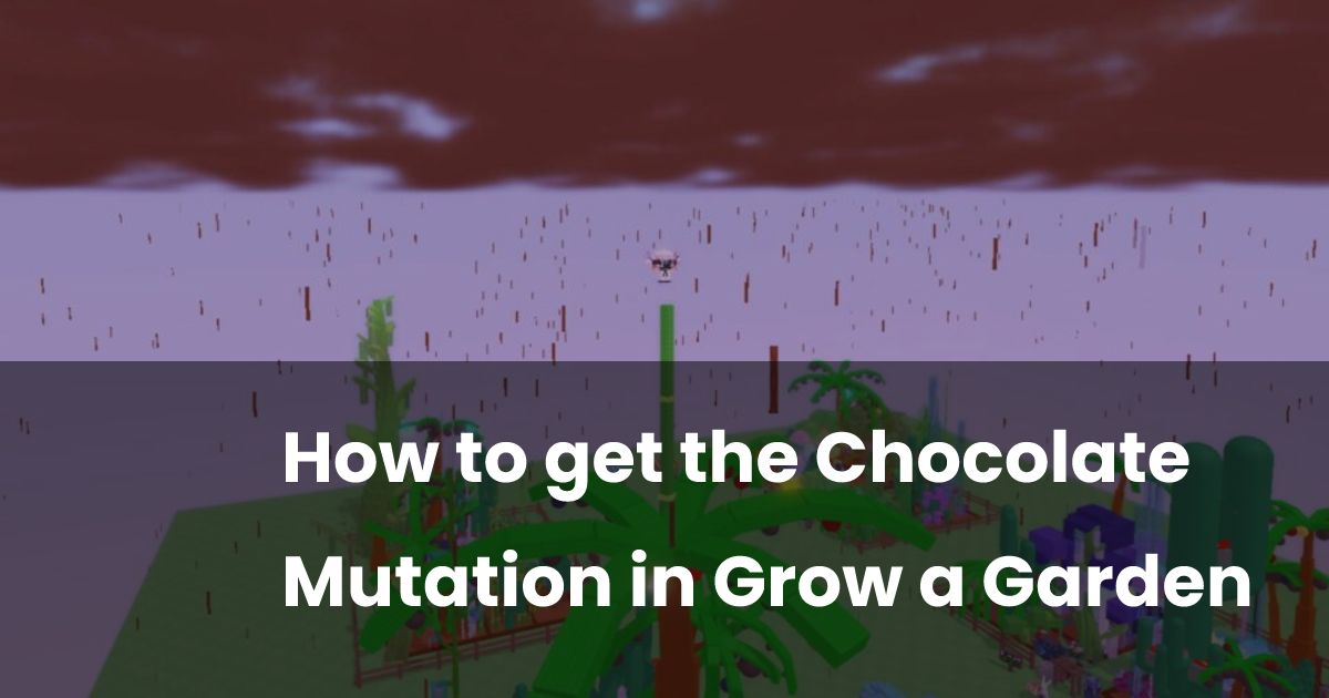 How to get the Chocolate Mutation in Grow a Garden | esports.gg